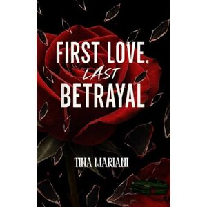 Mariani, Tina Mariani First Love, Last Betrayal: Book one in the Heartbreak & Heat Series Mariani, Tina Mariani First Love, Last Betrayal: Book one in the Heartbreak & Heat Series
