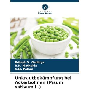 Gadhiya, Pritesh V Unkrautbekämpfung bei Ackerbohnen (Pisum sativum L.) Gadhiya, Pritesh V Unkrautbekämpfung bei Ackerbohnen (Pisum sativum L.)