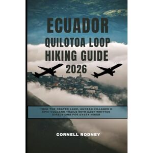 RODNEY, CORNELL ECUADOR QUILOTOA LOOP HIKING GUIDE 2026: Trek the Crater Lake, Andean Villages & Epic Volcano Trails with Easy Written Directions for Every Hiker (Pathfinder Travel And Adventure Guides) RODNEY, CORNELL ECUADOR QUILOTOA LOOP HIKING GUIDE 2026: Trek the Crater Lake, Andean Villages & Epic Volcano Trails with Easy Written Directions for Every Hiker (Pathfinder Travel And Adventure Guides)