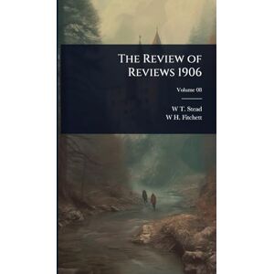 Stead, W T 1849-1912 The Review of Reviews 1906 Stead, W T 1849-1912 The Review of Reviews 1906