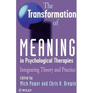 The Transformation of Meaning in Psychological Therapies: Integrating Theory and Practice The Transformation of Meaning in Psychological Therapies: Integrating Theory and Practice