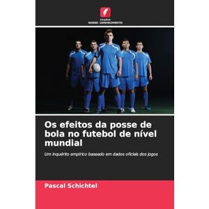 Schichtel, Pascal Os efeitos da posse de bola no futebol de nível mundial: Um inquérito empírico baseado em dados oficiais dos jogos Schichtel, Pascal Os efeitos da posse de bola no futebol de nível mundial: Um inquérito empírico baseado em dados oficiais dos jogos