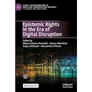 Philosophy Epistemic Rights in the Era of Digital Disruption (Global Transformations in Media and Communication Research A Palgrave and IAMCR Series) Philosophy Epistemic Rights in the Era of Digital Disruption (Global Transformations in Media and Communication Research A Palgrave and IAMCR Series)