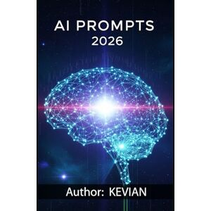 Liley, Kevian AI PROMPTS 2026: A Comprehensive Guide for Creative and Professional Writing Liley, Kevian AI PROMPTS 2026: A Comprehensive Guide for Creative and Professional Writing