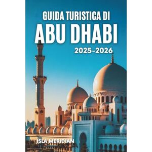 Meridian, Isla Guida turistica di Abu Dhabi (2025–2026): La mappa del viaggio attraverso la cultura, il comfort e il calore arabo Meridian, Isla Guida turistica di Abu Dhabi (2025–2026): La mappa del viaggio attraverso la cultura, il comfort e il calore arabo