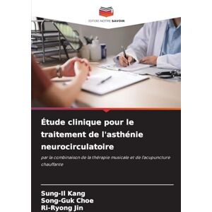 Kang, Sung-Il Étude clinique pour le traitement de l'asthénie neurocirculatoire: par la combinaison de la thérapie musicale et de l'acupuncture chauffante Kang, Sung-Il Étude clinique pour le traitement de l'asthénie neurocirculatoire: par la combinaison de la thérapie musicale et de l'acupuncture chauffante