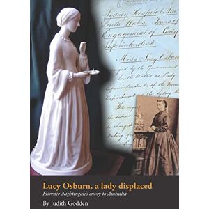 Godden, Judith Lucy Osburn, a lady displaced: Florence Nightingale's envoy to Australia Godden, Judith Lucy Osburn, a lady displaced: Florence Nightingale's envoy to Australia