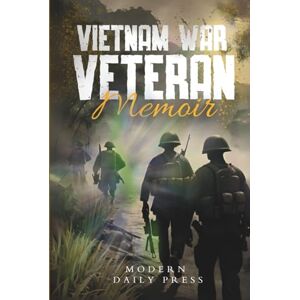 Press, Modern Daily Vietnam War Veterans Memoir: The Untold Stories of Survival and Brotherhood in Vietnam War (World War II Veterans Stories For Teens) Press, Modern Daily Vietnam War Veterans Memoir: The Untold Stories of Survival and Brotherhood in Vietnam War (World War II Veterans Stories For Teens)