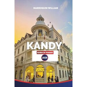 WILLIAM, MARROQUIN KANDY Guida di viaggio 2026: Esplora il Tempio del Dente, i Giardini Botanici Reali e la pittoresca Hill Country WILLIAM, MARROQUIN KANDY Guida di viaggio 2026: Esplora il Tempio del Dente, i Giardini Botanici Reali e la pittoresca Hill Country