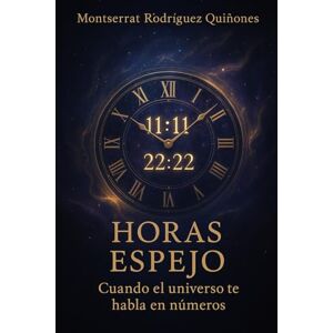 Rodríguez Quiñones, Montserrat Horas espejo: Cuando el universo te habla en números: 1 (El lenguaje del Tiempo) Rodríguez Quiñones, Montserrat Horas espejo: Cuando el universo te habla en números: 1 (El lenguaje del Tiempo)