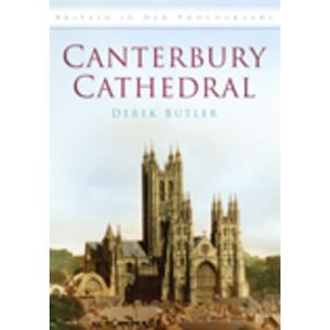 Butler, Derek Canterbury Cathedral: Britain in Old Photographs Butler, Derek Canterbury Cathedral: Britain in Old Photographs