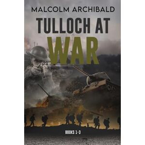 Archibald, Malcolm Tulloch at War Books 1-3 Archibald, Malcolm Tulloch at War Books 1-3