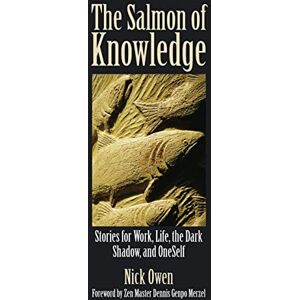 Owen, Nick The Salmon of Knowledge: Stories for Work, Life, the Dark Shadow and OneSelf Owen, Nick The Salmon of Knowledge: Stories for Work, Life, the Dark Shadow and OneSelf
