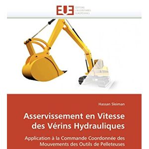 Sleiman, Hassan Asservissement en Vitesse des Vérins Hydrauliques: Application à la Commande Coordonnée des Mouvements des Outils de Pelleteuses (Omn.Univ.Europ.) Sleiman, Hassan Asservissement en Vitesse des Vérins Hydrauliques: Application à la Commande Coordonnée des Mouvements des Outils de Pelleteuses (Omn.Univ.Europ.)