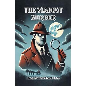 Knox, Ronald Arbuthnott The Viaduct Murder (Edition2024) Knox, Ronald Arbuthnott The Viaduct Murder (Edition2024)