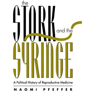 Pfeffer, Naomi Stork and the Syringe: Political History of Reproductive Medicine (Feminist Perspectives) Pfeffer, Naomi Stork and the Syringe: Political History of Reproductive Medicine (Feminist Perspectives)