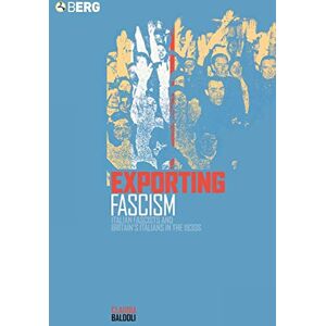 Baldoli, Claudia Exporting Fascism: Italian Fascists and Britain's Italians in the 1930s Baldoli, Claudia Exporting Fascism: Italian Fascists and Britain's Italians in the 1930s