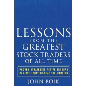 Boik, John Lessons from the Greatest Stock Traders of All Time: Proven Strategies Active Traders Can Use Today to Beat the Markets (PROFESSIONAL FINANCE & INVESTM) Boik, John Lessons from the Greatest Stock Traders of All Time: Proven Strategies Active Traders Can Use Today to Beat the Markets (PROFESSIONAL FINANCE & INVESTM)