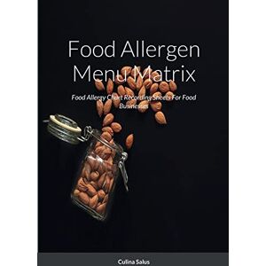 Salus, Culina Food Allergen Menu Matrix: Food Allergy Chart Recording Sheets For Food Businesses Salus, Culina Food Allergen Menu Matrix: Food Allergy Chart Recording Sheets For Food Businesses