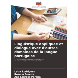 Rodrigues, Laiza Linguistique appliquée et dialogue avec d'autres domaines de la langue portugaise: La transdisciplinarité en pratique Rodrigues, Laiza Linguistique appliquée et dialogue avec d'autres domaines de la langue portugaise: La transdisciplinarité en pratique