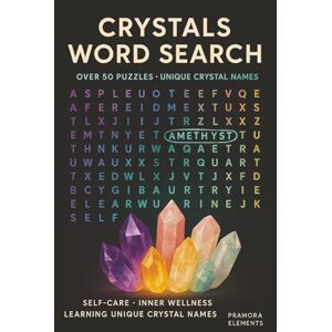 Elements, Pramora CRYSTALS WORD SEARCH: “Word Search Puzzle Book of Crystals and Gemstones (6x9 inches, 110 pages): 50+ Puzzles for Adults, Teens, Gifts Self-Care, ... Healing, and Inner Peace Through Puzzle Play” Elements, Pramora CRYSTALS WORD SEARCH: “Word Search Puzzle Book of Crystals and Gemstones (6x9 inches, 110 pages): 50+ Puzzles for Adults, Teens, Gifts Self-Care, ... Healing, and Inner Peace Through Puzzle Play”