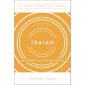Gibson Isaiah: Good News for the Wayward and Wandering (The Gospel-Centered Life in the Bible) Gibson Isaiah: Good News for the Wayward and Wandering (The Gospel-Centered Life in the Bible)