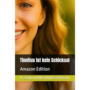 Schiffmann, Dr. Bodo Tinnitus ist kein Schicksal: Amazon Edition Schiffmann, Dr. Bodo Tinnitus ist kein Schicksal: Amazon Edition