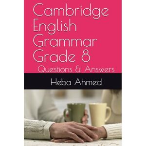 Ahmed Cambridge English Grammar Grade 8: Questions & Answers Ahmed Cambridge English Grammar Grade 8: Questions & Answers