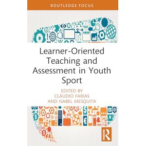 Learner-Oriented Teaching and Assessment in Youth Sport (Routledge Focus on Sport Pedagogy) Learner-Oriented Teaching and Assessment in Youth Sport (Routledge Focus on Sport Pedagogy)