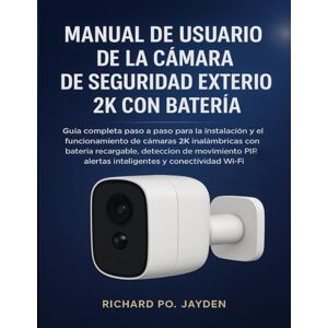 JAYDEN, RICHARD PO. MANUAL DE USUARIO DE LA CÁMARA DE SEGURIDAD EXTERIOR 2K CON BATERÍA JAYDEN, RICHARD PO. MANUAL DE USUARIO DE LA CÁMARA DE SEGURIDAD EXTERIOR 2K CON BATERÍA