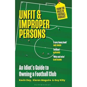 Day, Kevin Unfit and Improper Persons: An Idiot’s Guide to Owning a Football Club FROM THE PRICE OF FOOTBALL PODCAST Day, Kevin Unfit and Improper Persons: An Idiot’s Guide to Owning a Football Club FROM THE PRICE OF FOOTBALL PODCAST