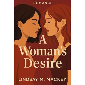 M. Mackey, Lindsay A Woman’s Desire: When Passion Becomes a Game M. Mackey, Lindsay A Woman’s Desire: When Passion Becomes a Game