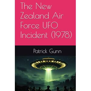 Gunn, Patrick The New Zealand Air Force UFO Incident (1978) Gunn, Patrick The New Zealand Air Force UFO Incident (1978)