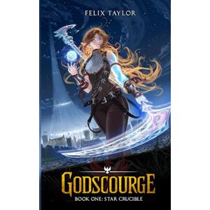 Taylor Godscourge Book 1: Star Crucible: (A Progression Fantasy Adventure) Taylor Godscourge Book 1: Star Crucible: (A Progression Fantasy Adventure)