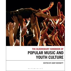 Bloomsbury Handbook of Popular Music and Youth Culture, The (Bloomsbury Handbooks) Bloomsbury Handbook of Popular Music and Youth Culture, The (Bloomsbury Handbooks)