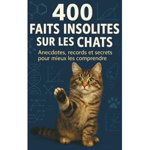 Girard, Anaïs 400 faits insolites sur les chats: Anecdotes, records et secrets fascinants. Des histoires vraies, des faits étonnants, science et curiosités sur les félins. Un cadeau idéal. Girard, Anaïs 400 faits insolites sur les chats: Anecdotes, records et secrets fascinants. Des histoires vraies, des faits étonnants, science et curiosités sur les félins. Un cadeau idéal.