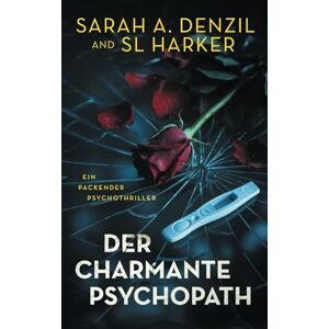 Denzil, Sarah A. Der charmante Psychopath: Ein packender Psychothriller Denzil, Sarah A. Der charmante Psychopath: Ein packender Psychothriller