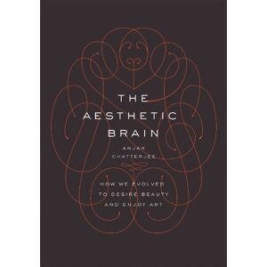 Oxford University Press The Aesthetic Brain: How We Evolved to Desire Beauty and Enjoy Art Oxford University Press The Aesthetic Brain: How We Evolved to Desire Beauty and Enjoy Art