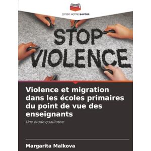 Malkova, Margarita Violence et migration dans les écoles primaires du point de vue des enseignants: Une étude qualitative Malkova, Margarita Violence et migration dans les écoles primaires du point de vue des enseignants: Une étude qualitative