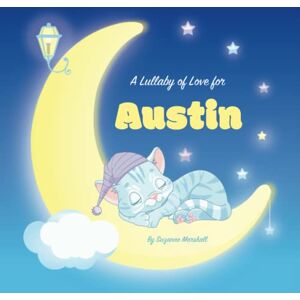 Marshall A Lullaby of Love for Austin: Personalized Book for Kids & Bedtime Story for Baby, Toddler, Children, Boy & Girl with Gratitude Rhymes & a Cute Cat ... (Child's Name) with Unconditional Love) Marshall A Lullaby of Love for Austin: Personalized Book for Kids & Bedtime Story for Baby, Toddler, Children, Boy & Girl with Gratitude Rhymes & a Cute Cat ... (Child's Name) with Unconditional Love)
