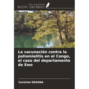 DZAGNA, Corniche La vacunación contra la poliomielitis en el Congo, el caso del departamento de Ewo DZAGNA, Corniche La vacunación contra la poliomielitis en el Congo, el caso del departamento de Ewo