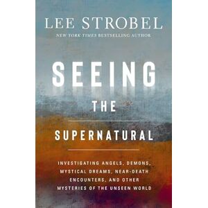 Lee Seeing the Supernatural: Investigating Angels, Demons, Mystical Dreams, Near-Death Encounters, and Other Mysteries of the Unseen World Lee Seeing the Supernatural: Investigating Angels, Demons, Mystical Dreams, Near-Death Encounters, and Other Mysteries of the Unseen World