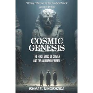 Ningishzida, Ishmael Cosmic Genesis: The First Gods of Sumer and the Anunnaki of Nibiru: 7 (Anunnaki Odyssey) Ningishzida, Ishmael Cosmic Genesis: The First Gods of Sumer and the Anunnaki of Nibiru: 7 (Anunnaki Odyssey)