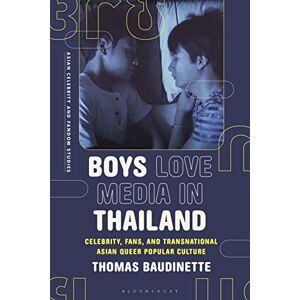 Baudinette, Thomas Boys Love Media in Thailand: Celebrity, Fans, and Transnational Asian Queer Popular Culture (Asian Celebrity and Fandom Studies) Baudinette, Thomas Boys Love Media in Thailand: Celebrity, Fans, and Transnational Asian Queer Popular Culture (Asian Celebrity and Fandom Studies)