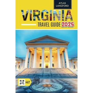 Langford, Atlas Virginia Travel Guide: Where to Go, What to See, and How to Make It Count (Full Color Version) Langford, Atlas Virginia Travel Guide: Where to Go, What to See, and How to Make It Count (Full Color Version)