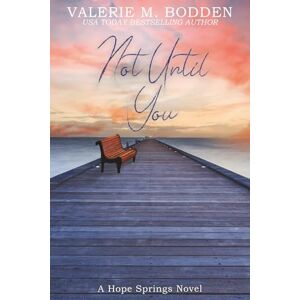Bodden, Valerie M. Not Until You: A Christian Romance (Hope Springs) Bodden, Valerie M. Not Until You: A Christian Romance (Hope Springs)