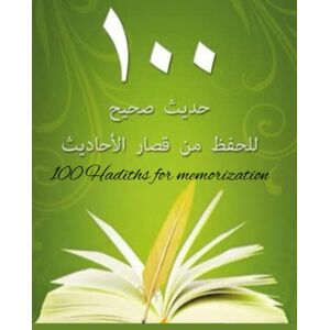 AbdulQādir Al-kow, Abu 'Affan bn 100 Hadīths for memorization: Written in Arabic and translation AbdulQādir Al-kow, Abu 'Affan bn 100 Hadīths for memorization: Written in Arabic and translation
