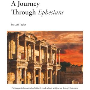 Taylor A Journey Through Ephesians: Fall deeper in love with God’s Word—read, reflect, and journal through Ephesians Taylor A Journey Through Ephesians: Fall deeper in love with God’s Word—read, reflect, and journal through Ephesians