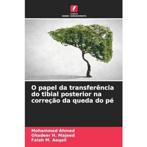 Ahmed O papel da transferência do tibial posterior na correção da queda do pé Ahmed O papel da transferência do tibial posterior na correção da queda do pé