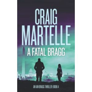 Martelle, Craig A Fatal Bragg (Ian Bragg Thriller) Martelle, Craig A Fatal Bragg (Ian Bragg Thriller)
